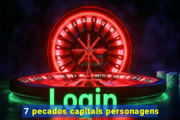 7 pecados capitais personagens